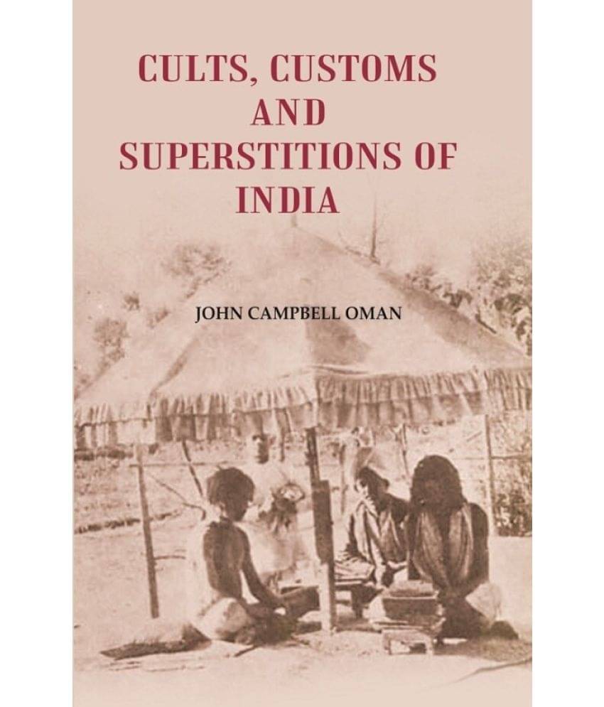 Cults, Customs and Superstitions of India Cults, Customs and Superstitions of India