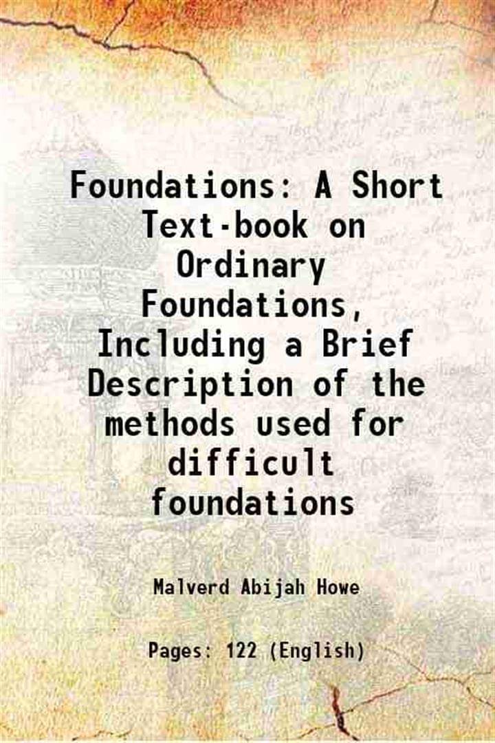     			Foundations A Short Text-book on Ordinary Foundations, Including a Brief Description of the methods used for difficult foundations 1914 [Hardcover]