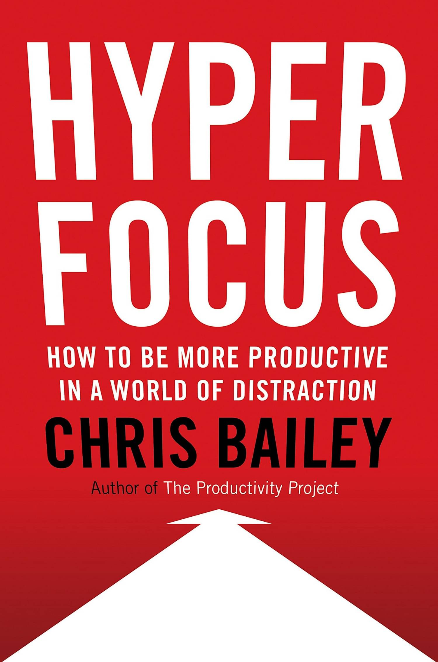 Hyperfocus: How to Be More Productive in a World of Distraction Hardcover by Chris Bailey Hyperfocus: How to Be More Productive in a World of Distraction Hardcover by Chris Bailey