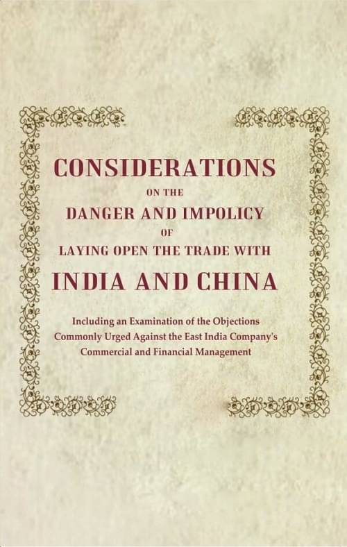     			Considerations on the Danger and Impolicy of Laying Open the Trade with India and China: Including an Examination of the Objections [Hardcover]