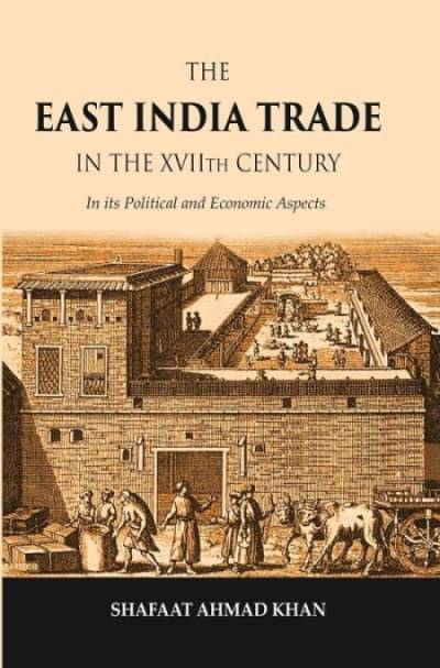     			The East India Trade in the XVIIth Century: In its Political and Economic Aspects [Hardcover]