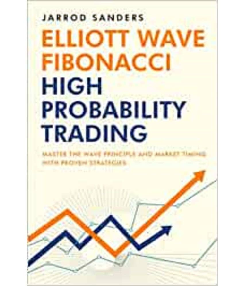 Elliott Wave - Fibonacci High Probability Trading: Master The Wave Principle And Market Timing With Proven Strategies Paperback – June 25 2022 - Stationery | Buy online on ZillyBuy