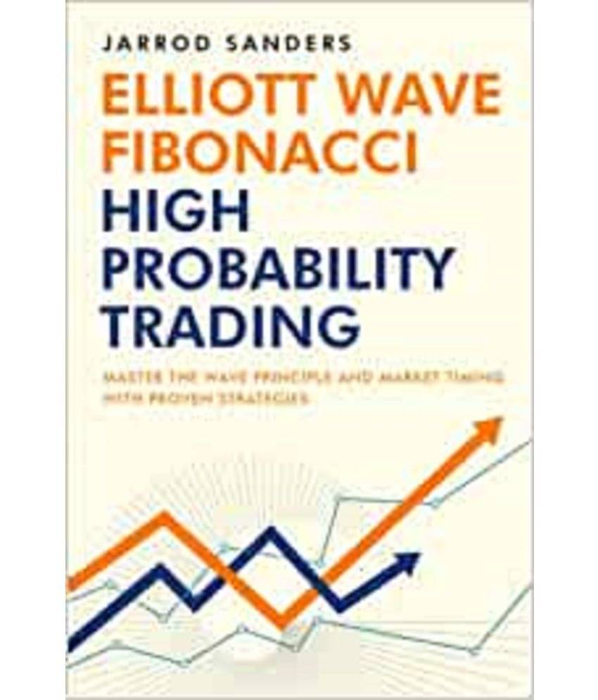Elliott Wave - Fibonacci High Probability Trading: Master The Wave Principle And Market Timing With Proven Strategies Paperback – June 25 2022 Elliott Wave - Fibonacci High Probability Trading: Master The Wave Principle And Market Timing With Proven Strategies Paperback – June 25 2022
