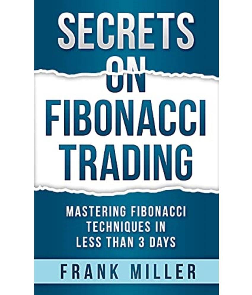 Secrets on Fibonacci Trading: Mastering Fibonacci Techniques In Less Than 3 Days Paperback – 2 June 2019 Secrets on Fibonacci Trading: Mastering Fibonacci Techniques In Less Than 3 Days Paperback – 2 June 2019