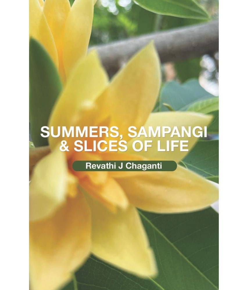 Summers, Sampangi & Slices of Life By Revathi J Chaganti Summers, Sampangi & Slices of Life By Revathi J Chaganti
