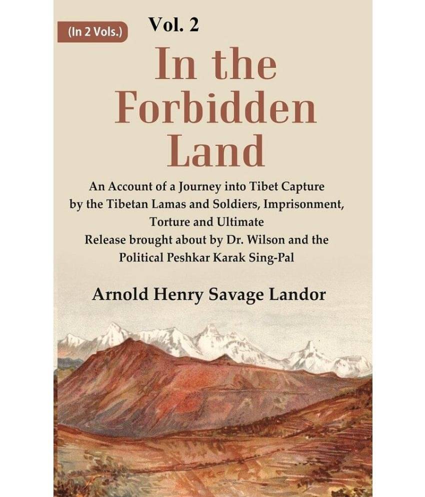 In the Forbidden Land An Account of A Journey into Tibet Capture by the Tibetan Lamas and Soldiers, Imprisonment, Torture and Ultimate Release 2nd In the Forbidden Land An Account of A Journey into Tibet Capture by the Tibetan Lamas and Soldiers, Imprisonment, Torture and Ultimate Release 2nd