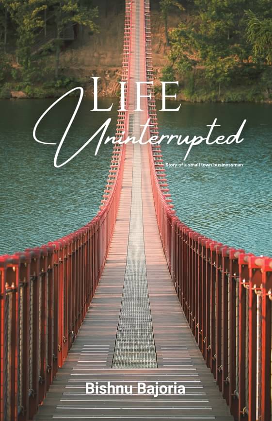     			Life Uninterrupted : Story of a Small Town Businessman