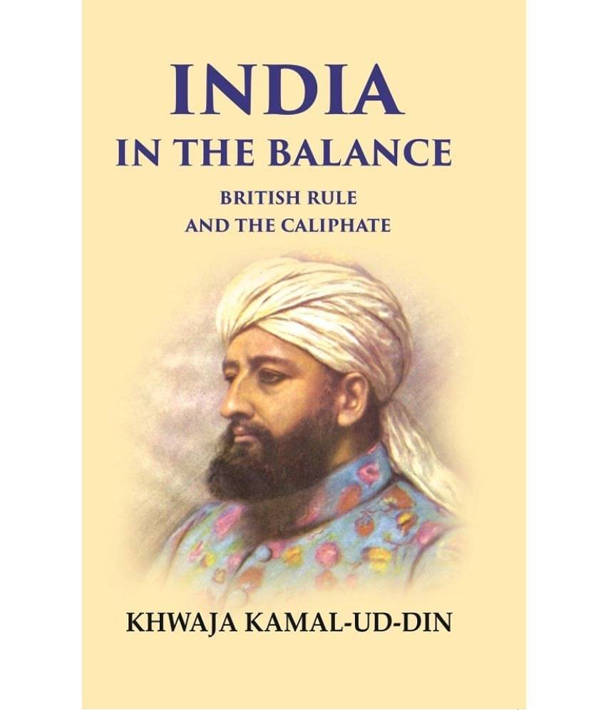 India in the Balance British Rule and the Caliphate     			India in the Balance British Rule and the Caliphate