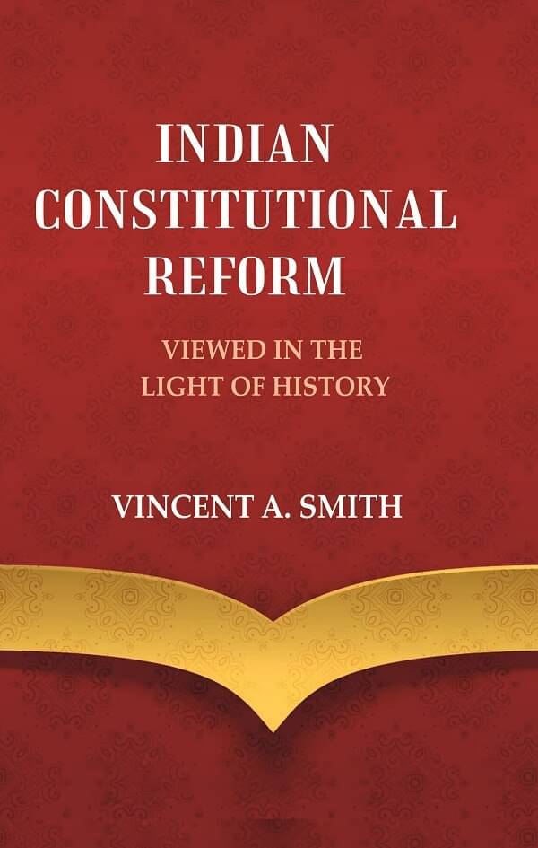     			Indian Constitutional Reform Viewed in the Light of History [Hardcover]