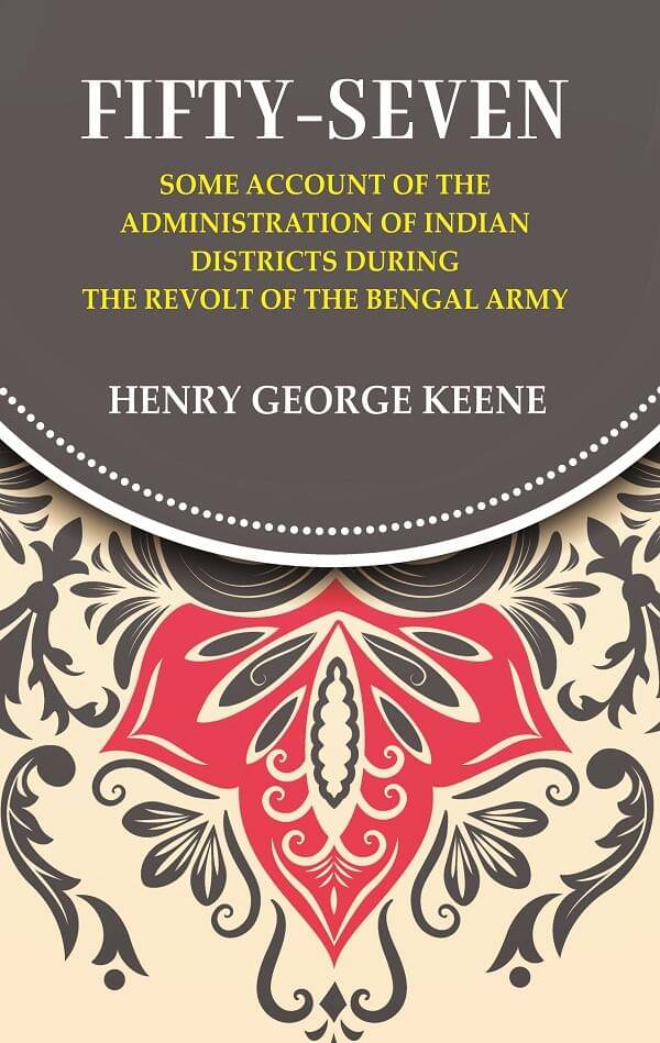     			Fifty-Seven Some Account of the Administration in Indian Districts During the Revolt of the Bengal Army [Hardcover]