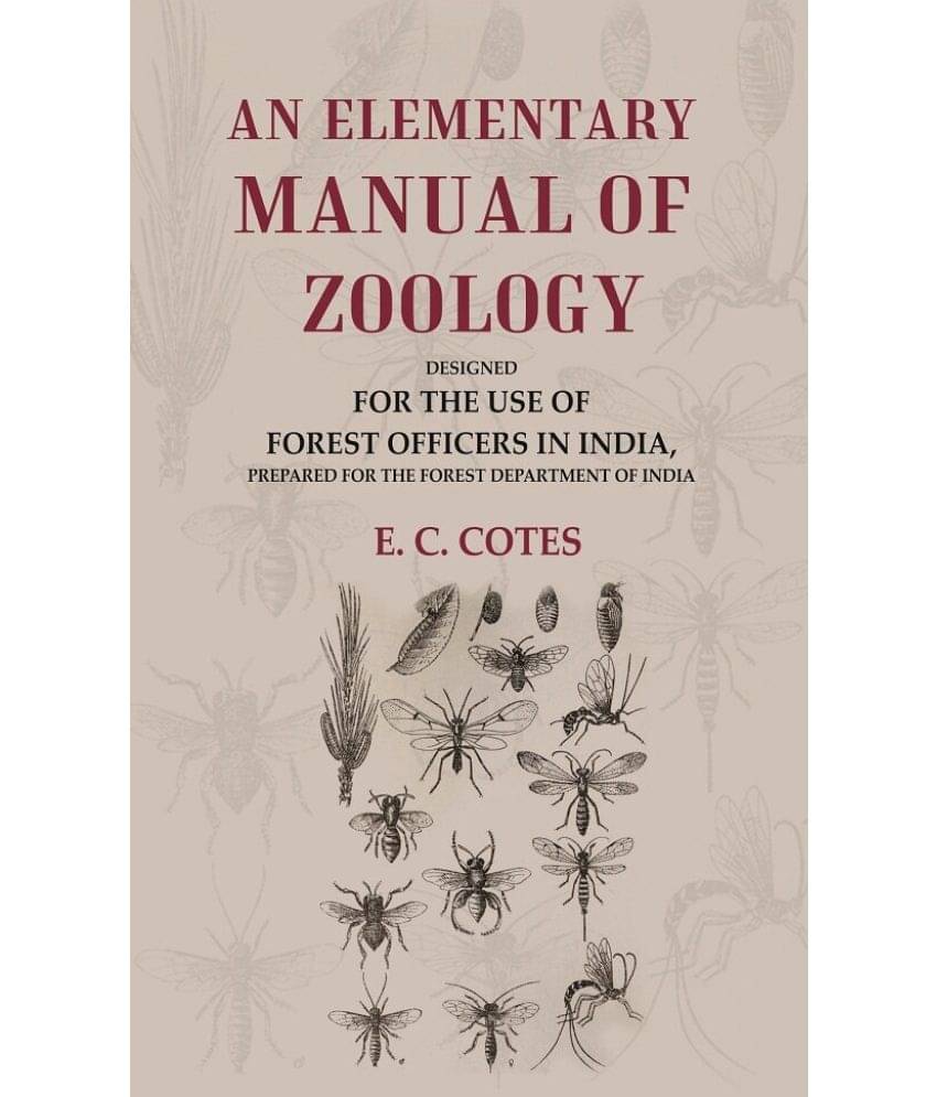     			An Elementary Manual of Zoology Designed for the Use of Forest Officers in India, Prepared for the Forest Department of India