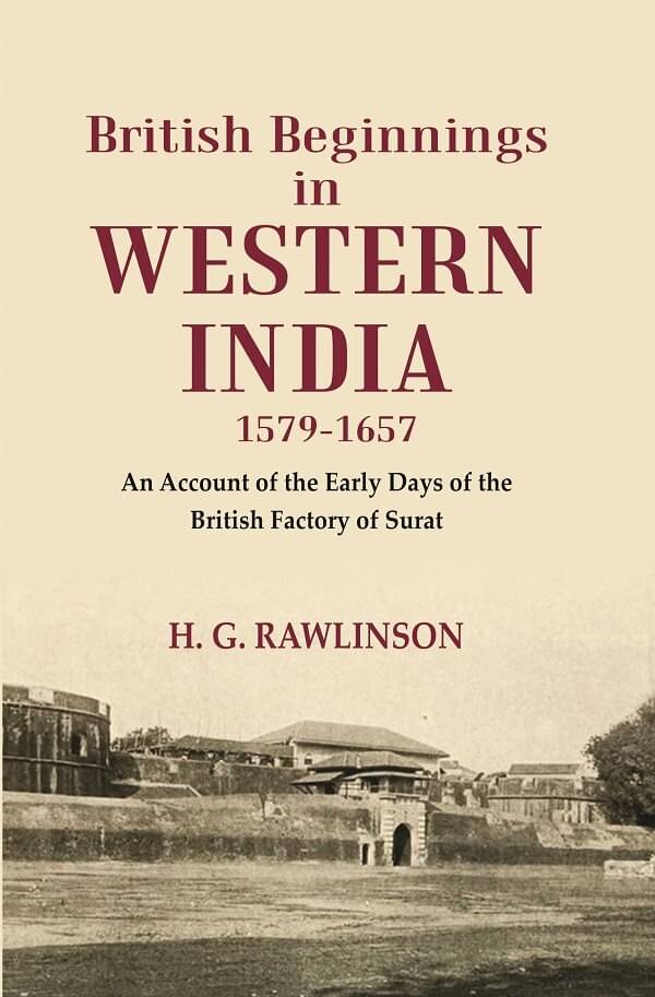     			British Beginnings in Western India 1579-1657 An Account of the Early Days of the British Factory of Surat [Hardcover]