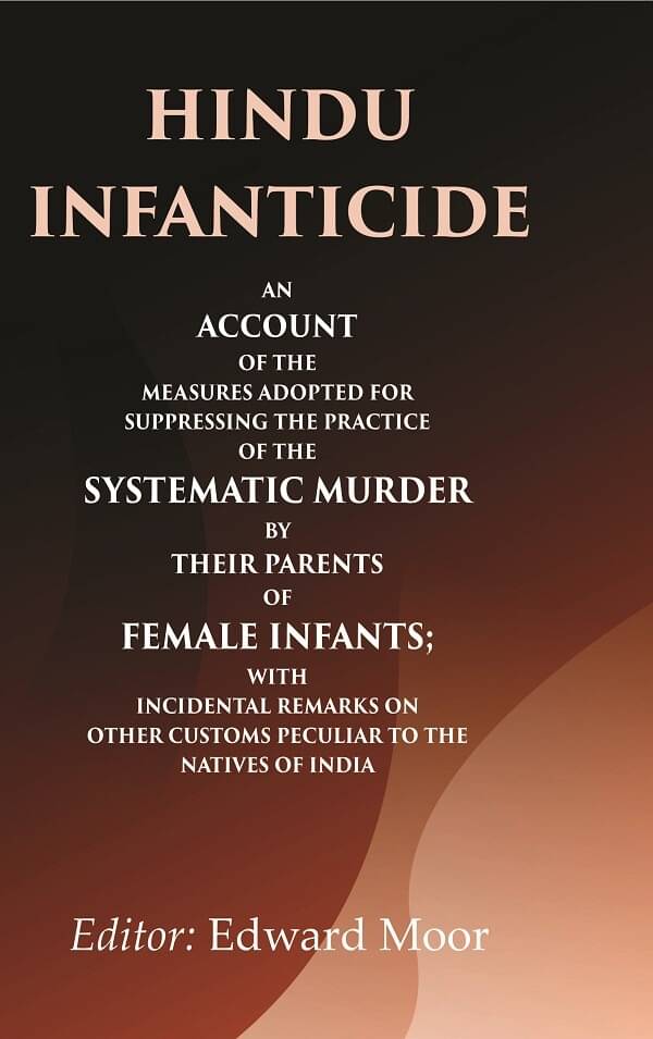     			Hindu infanticide An account of the measures adopted for suppressing the practice of the systematic murder by their parents of female [Hardcover]