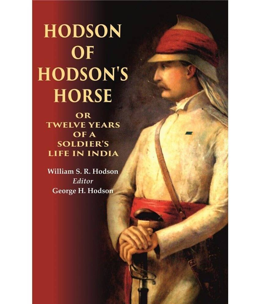 Hodson of Hodson's Horse Or Twelve Years of a Soldier's Life in India     			Hodson of Hodson's Horse Or Twelve Years of a Soldier's Life in India
