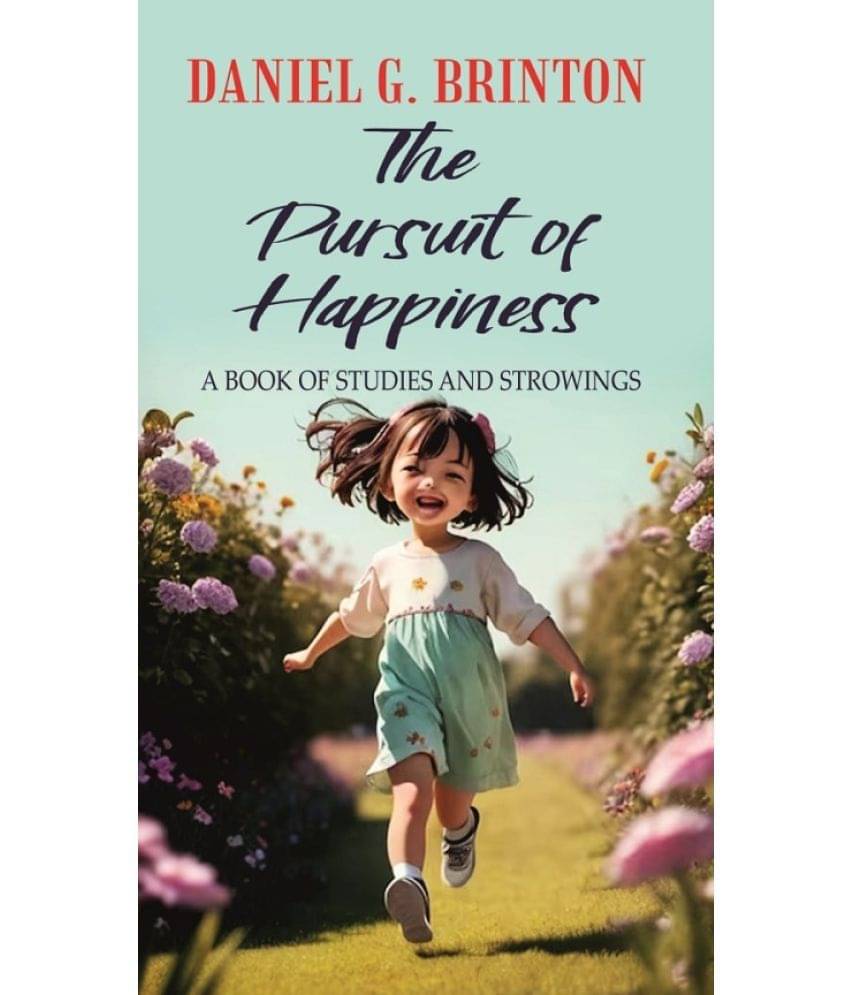 The Pursuit of Happiness A BOOK OF STUDIES AND STROWINGS The Pursuit of Happiness A BOOK OF STUDIES AND STROWINGS