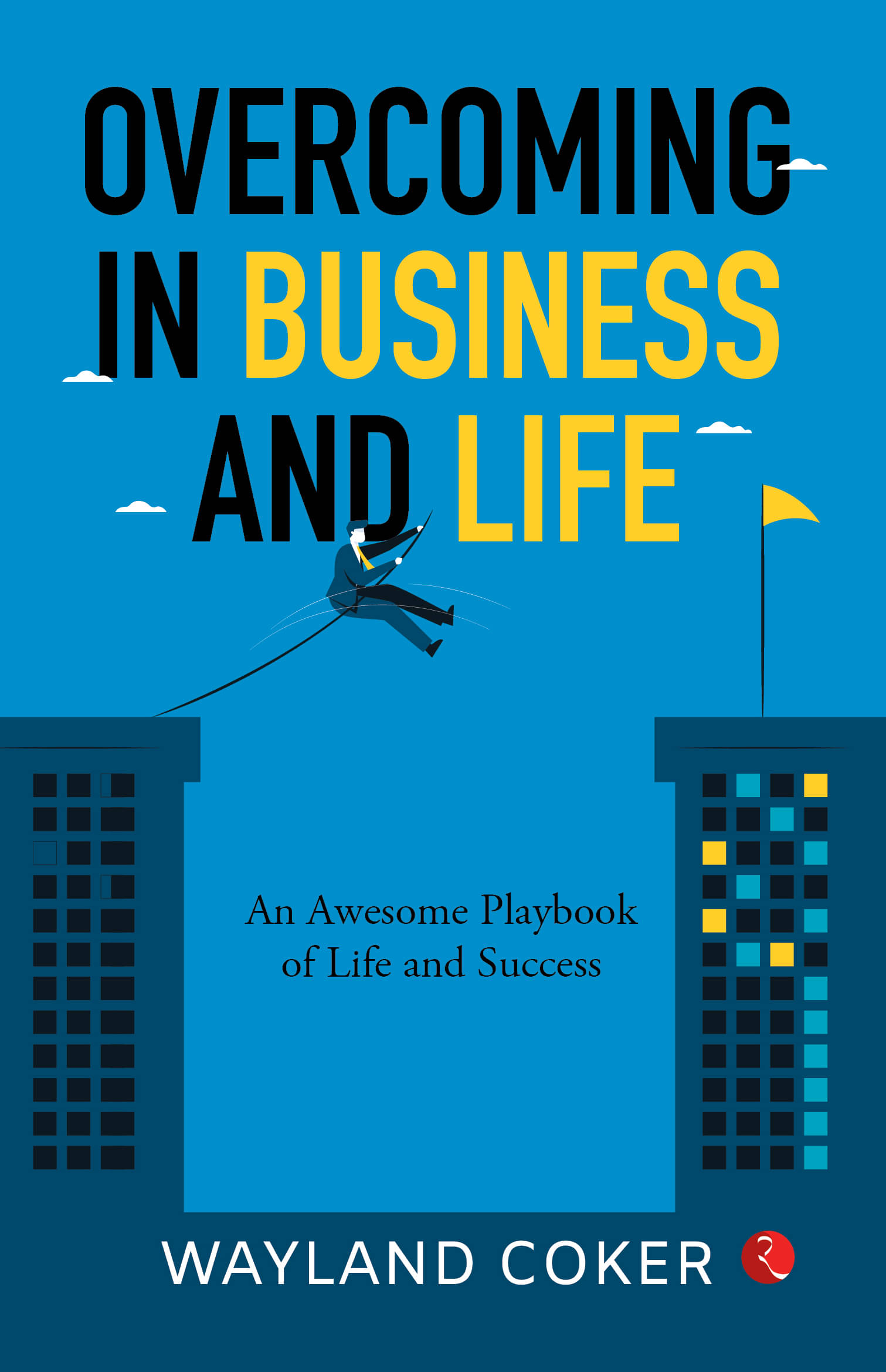 Overcoming In Business and Life : An Awsome Playbook of Life and Success Overcoming In Business and Life : An Awsome Playbook of Life and Success