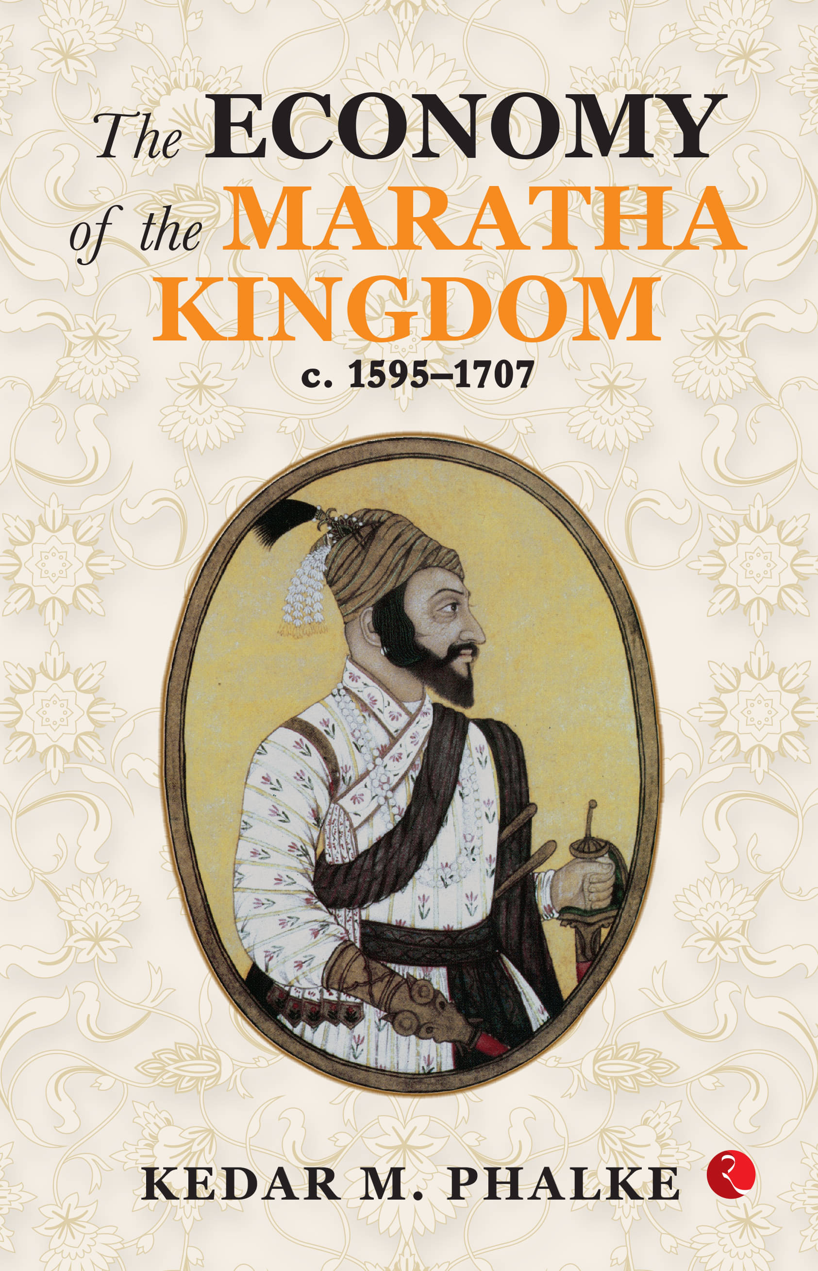 The Economy of the Maratha Kingdom c. 1595–1707     			The Economy of the Maratha Kingdom c. 1595–1707