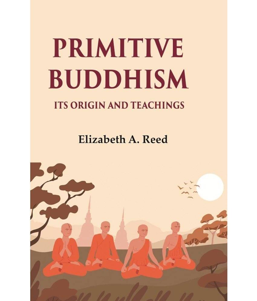 Primitive Buddhism Its origin and teachings Primitive Buddhism Its origin and teachings