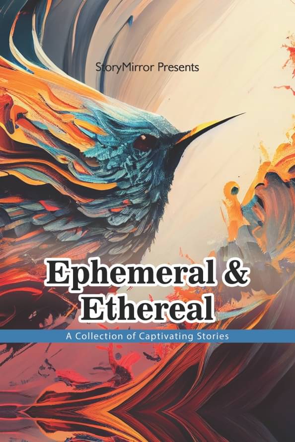     			Ephemeral and Ethereal: Captivating Stories By StoryMirror Authors