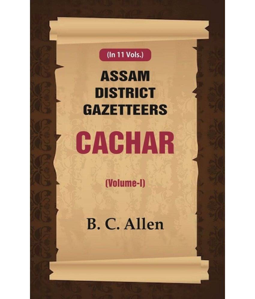 Assam District Gazetteers Cachar (Volume I) 1st     			Assam District Gazetteers Cachar (Volume I) 1st