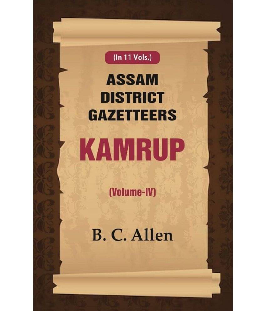 Assam District Gazetteers Kamrup (Volume IV) 4th Assam District Gazetteers Kamrup (Volume IV) 4th