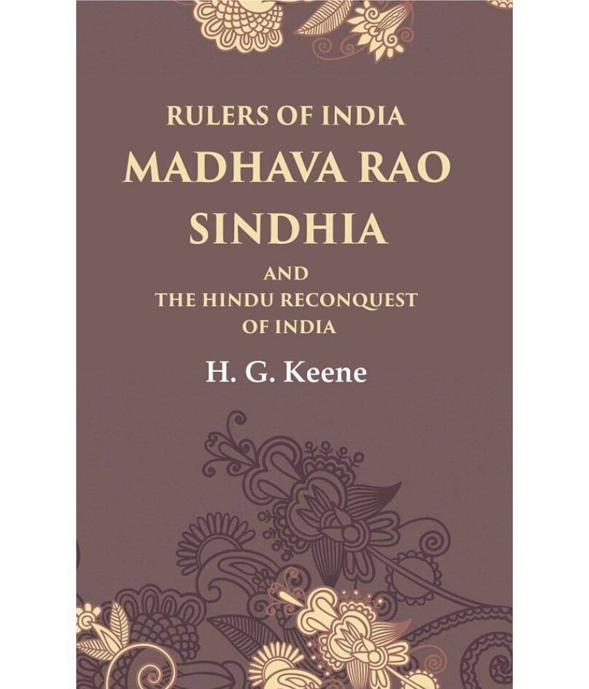 Rulers of India Madhava Rao Sindhia and the Hindu Reconquest of India     			Rulers of India Madhava Rao Sindhia and the Hindu Reconquest of India