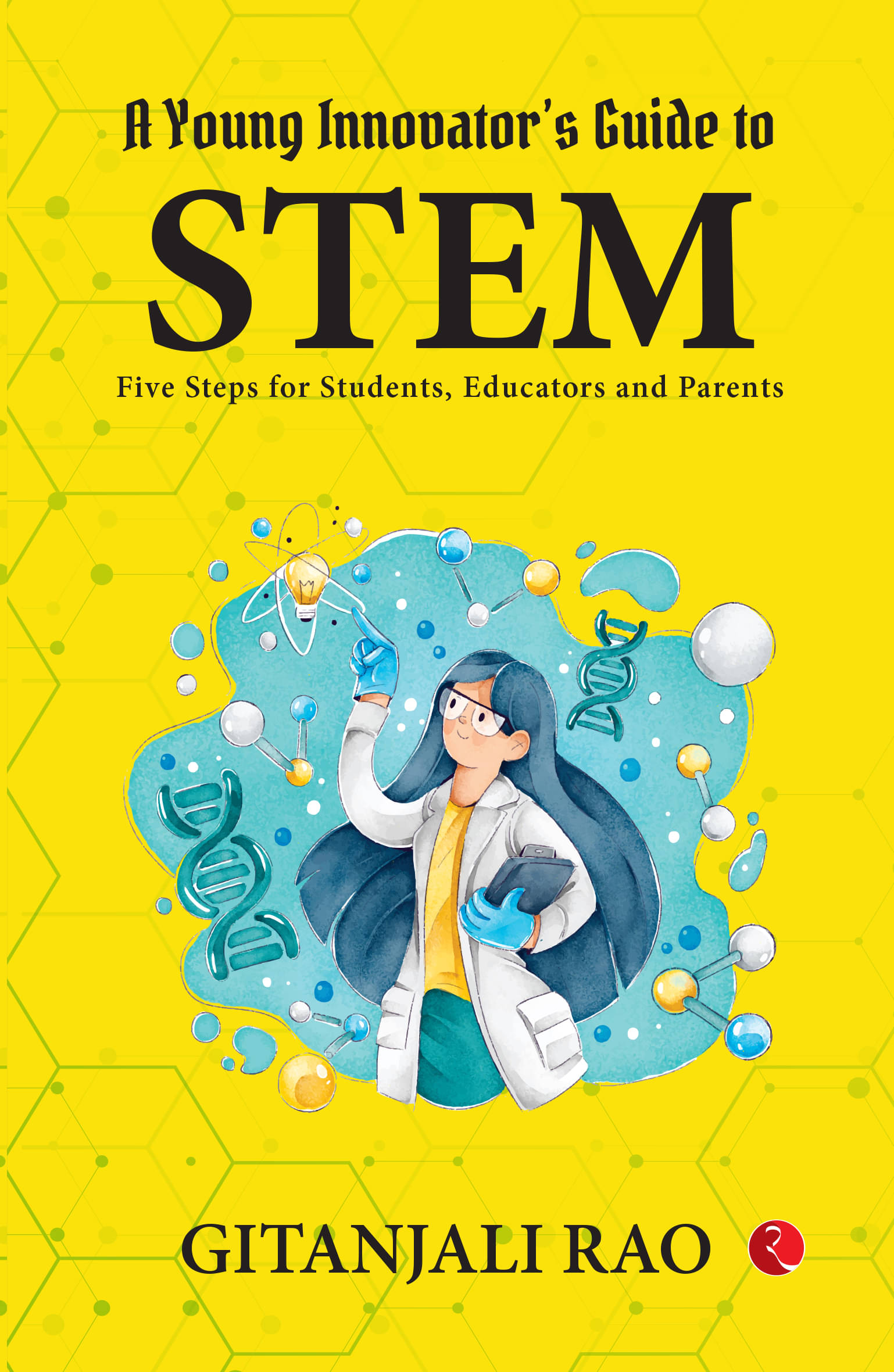     			A Young Innovator’s Guide to STEM Five Steps for Students, Educators and Parents