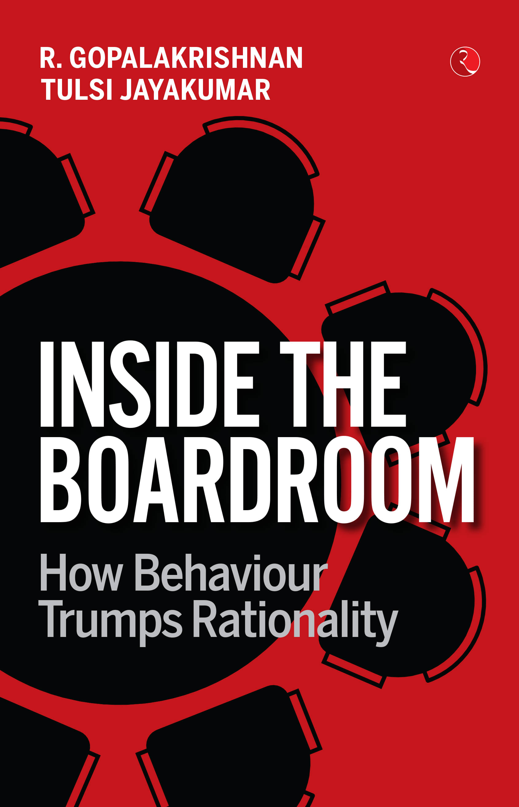     			INSIDE THE BOARDROOM How Behaviour Trumps Rationality