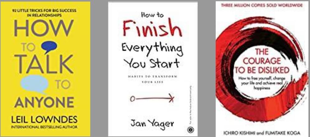How To Talk Anyone + How to Finish Everything You Start + Courage to be Disliked How To Talk Anyone + How to Finish Everything You Start + Courage to be Disliked
