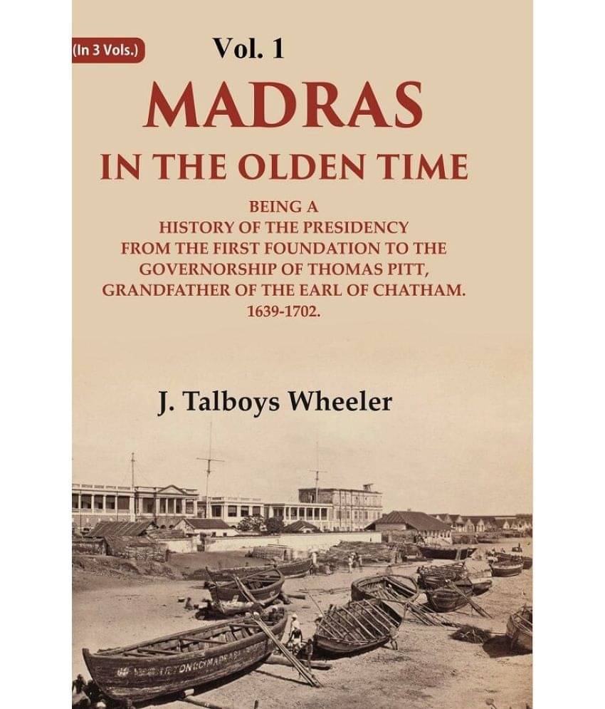     			Madras in the Olden Time Being a History of the Presidency from the first Foundation to the Governorship of Thomas Pitt, Grandfather 1st [Hardcover]