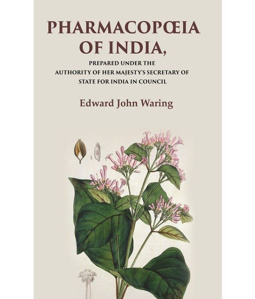     			Pharmacopœia of India Prepared Under the Authority of Her Majesty's Secretary of State for India in Council