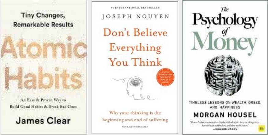     			Atomic Habits + Dont believe everything you think + The Psychology of Money