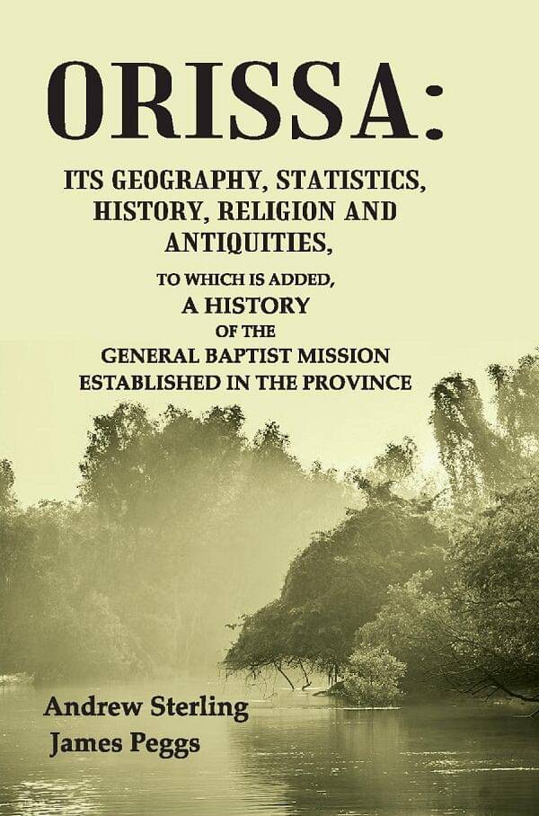 Orissa: Its Geography, Statistics, History, Religion and Antiquities, To Which is Added, a History of the General Baptist Mission Orissa: Its Geography, Statistics, History, Religion and Antiquities, To Which is Added, a History of the General Baptist Mission