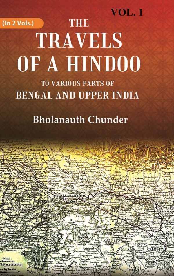 The Travels of a Hindoo To Various Parts of Bengal and Upper India 1st The Travels of a Hindoo To Various Parts of Bengal and Upper India 1st