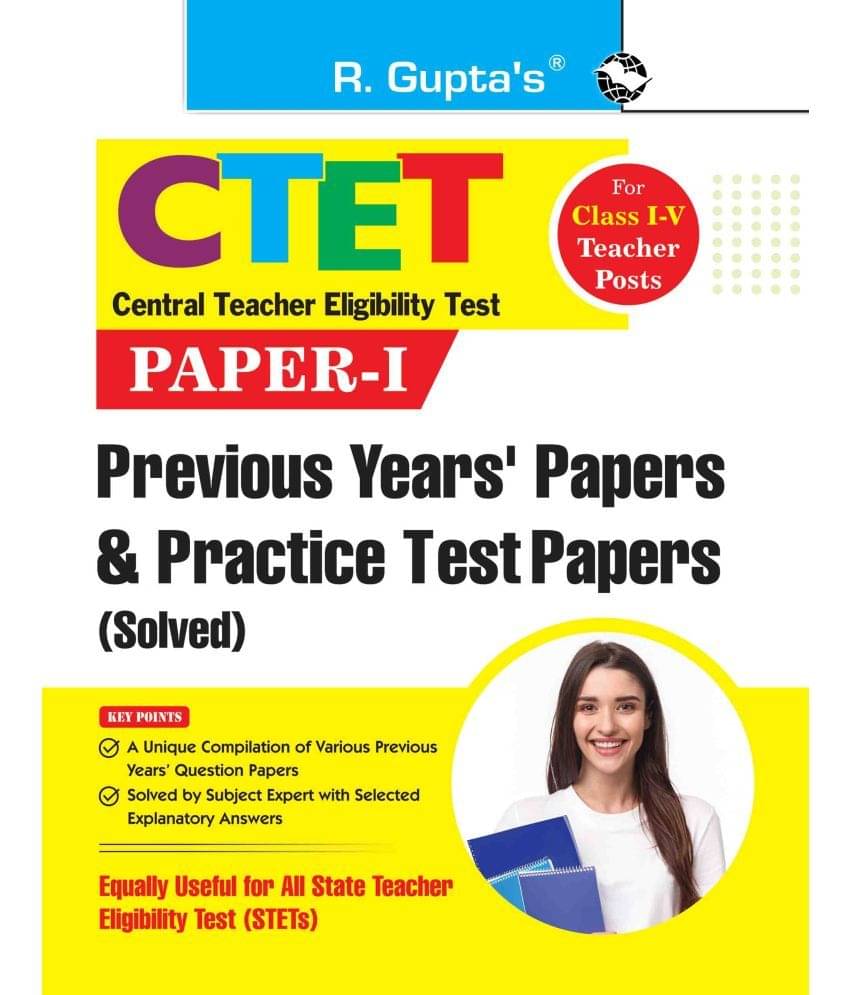 CTET: Paper-I -Previous Years' Papers & Practice Test Papers (Solved) for Class I-V Teacher Posts CTET: Paper-I -Previous Years' Papers & Practice Test Papers (Solved) for Class I-V Teacher Posts