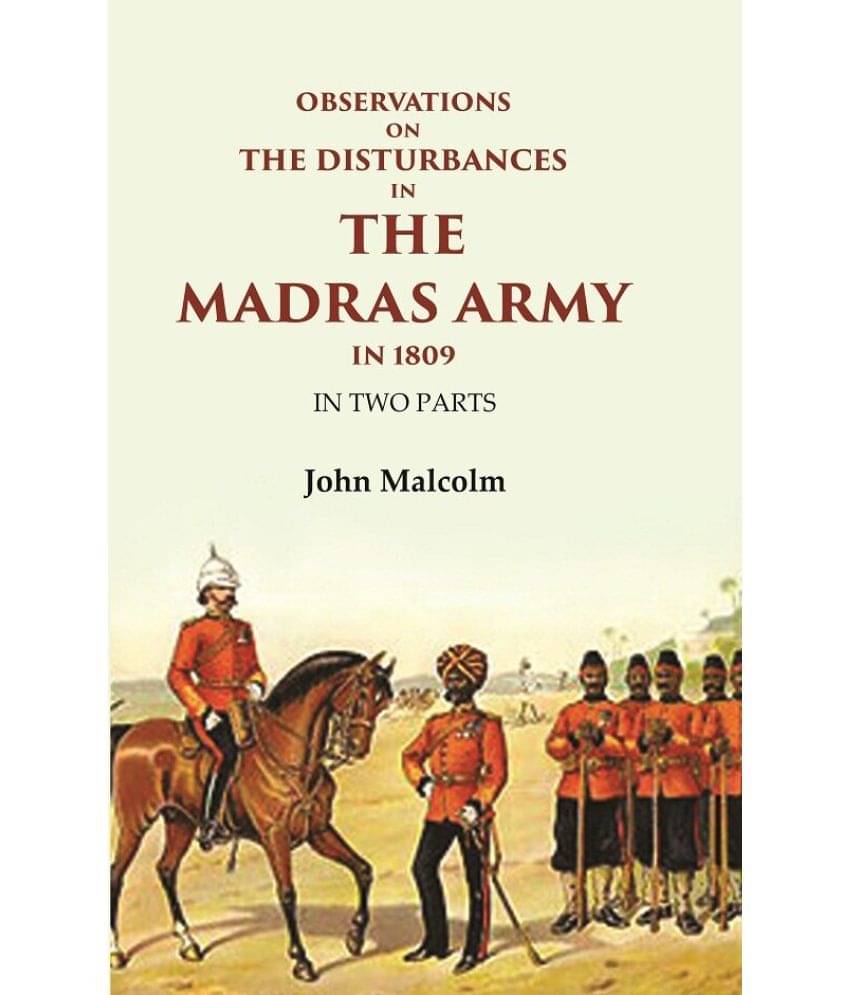 Observations on the Disturbances in the Madras Army in 1809: In Two Parts Observations on the Disturbances in the Madras Army in 1809: In Two Parts