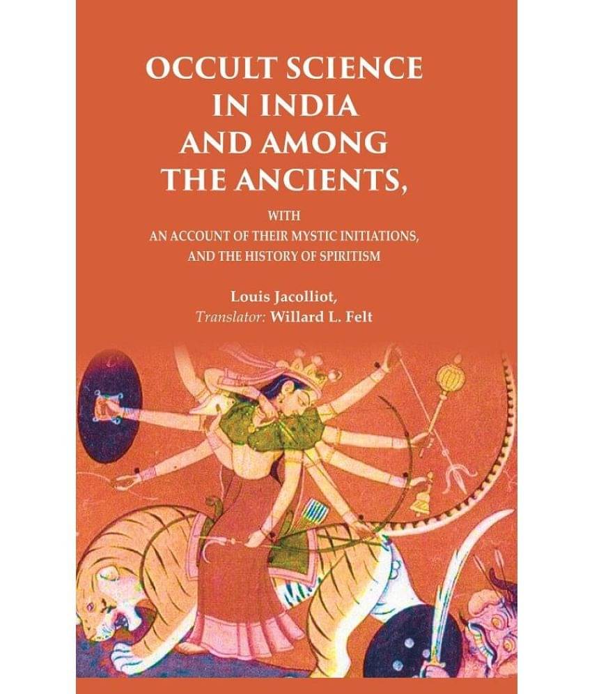     			Occult Science in India and Among the Ancients: With an Account of their Mystic Initiations, and the History of Spiritism [Hardcover]
