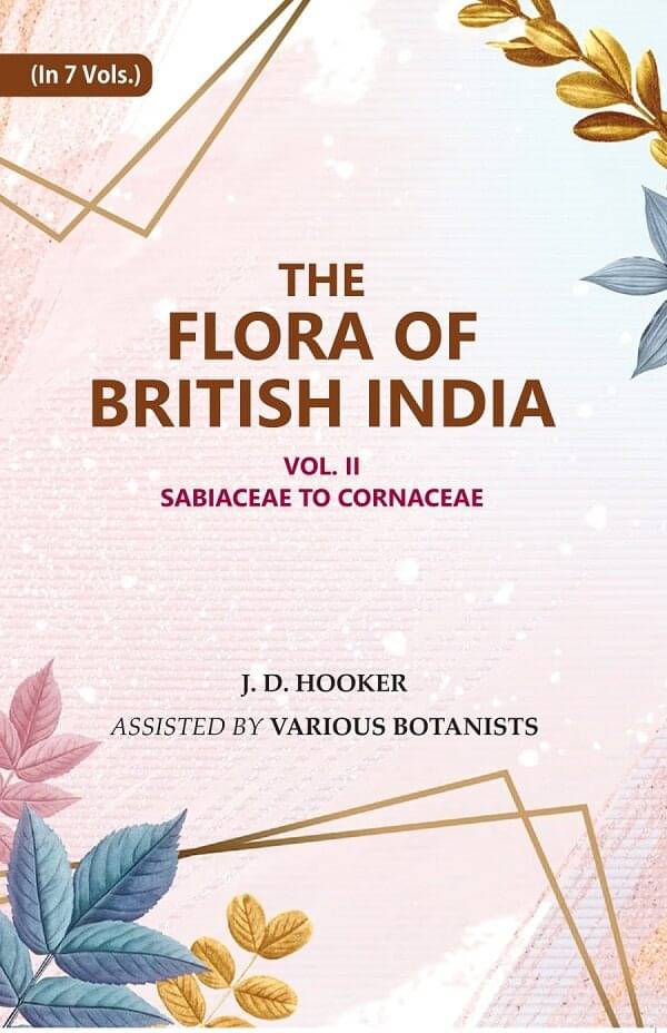 The Flora of British India : Sabiaceae to Cornaceae 2nd The Flora of British India : Sabiaceae to Cornaceae 2nd