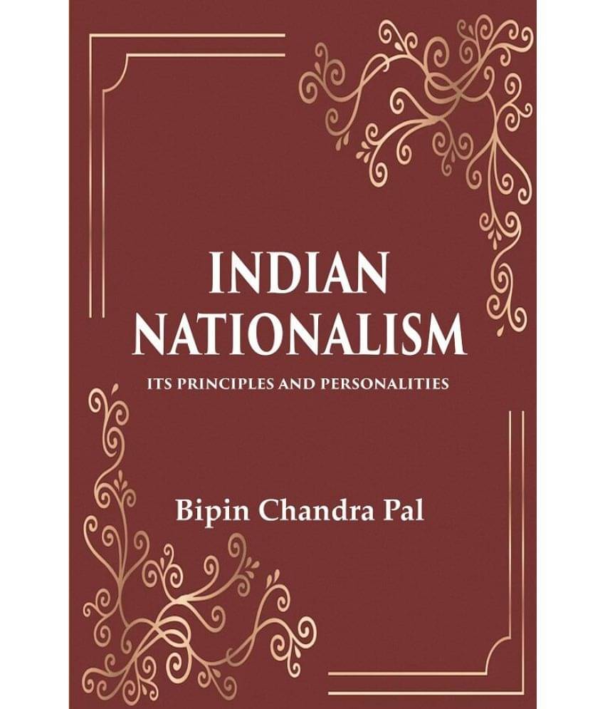 Indian Nationalism Its Principles and Personalities Indian Nationalism Its Principles and Personalities