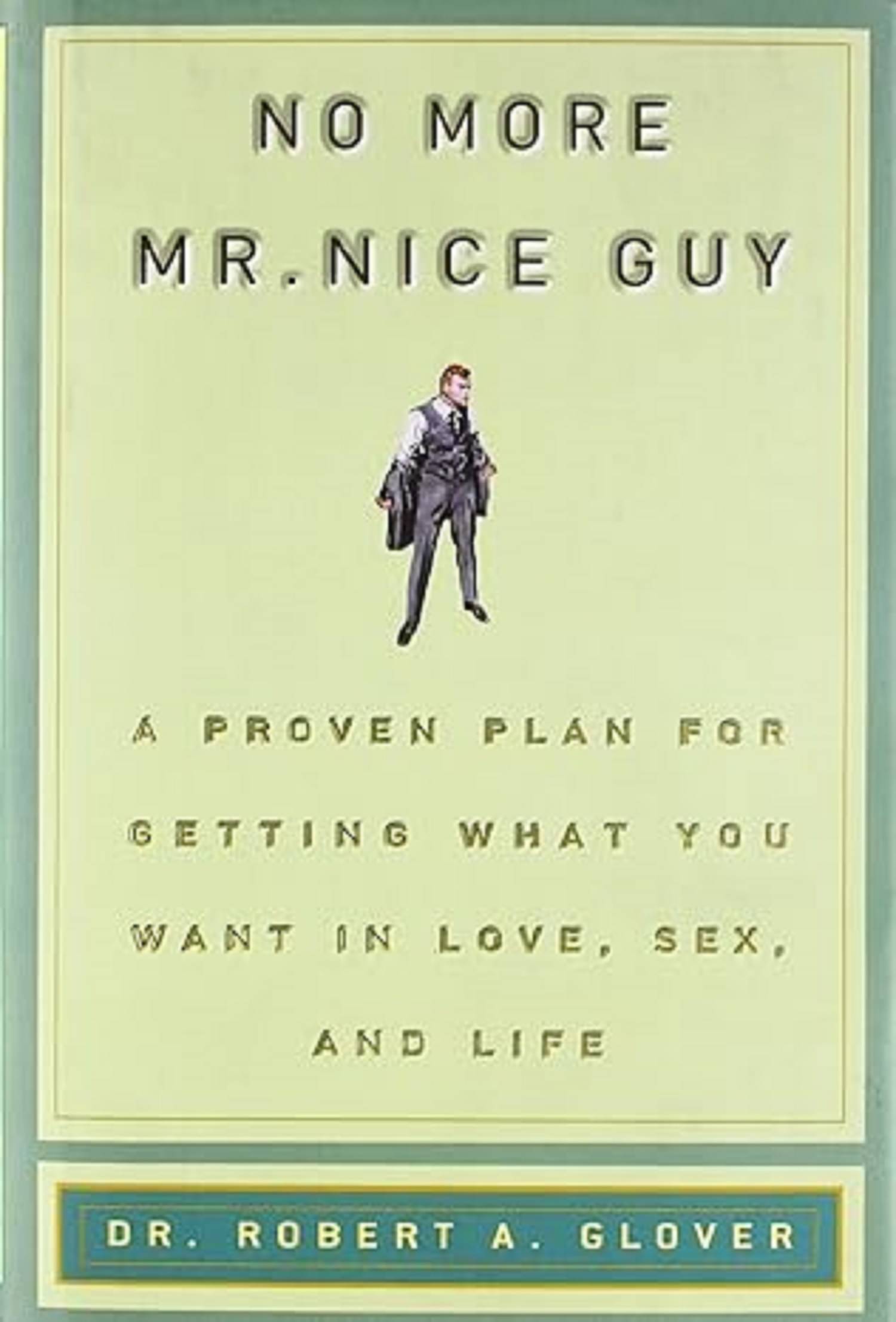     			No more Mr. Nice Guy!: A proven plan for getting what you want in love, sex and life Paperback – 1 January 2001