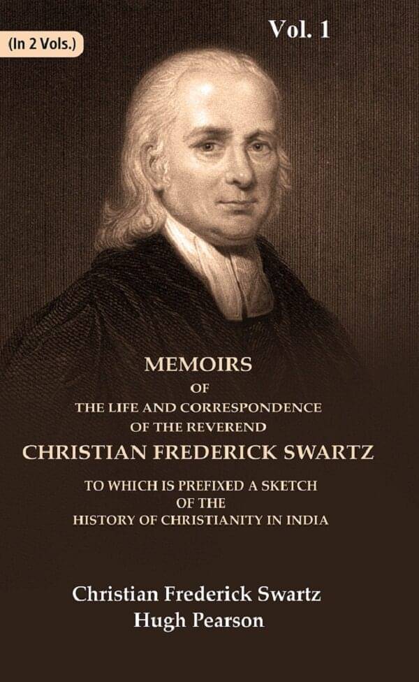 Memoirs of the Life and Correspondence of the Reverend Christian Frederick Swartz To which is Prefixed a Sketch of the History 1st Memoirs of the Life and Correspondence of the Reverend Christian Frederick Swartz To which is Prefixed a Sketch of the History 1st