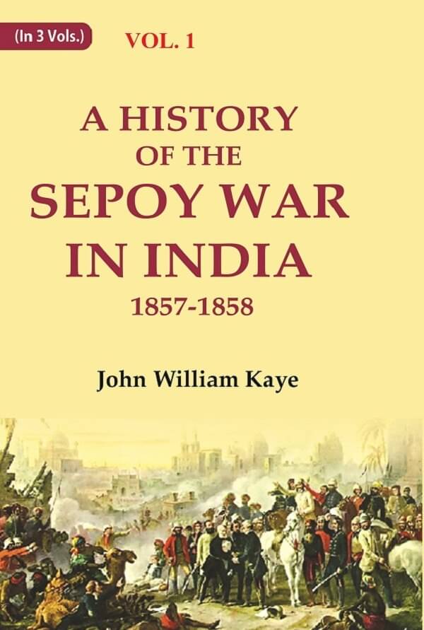 A History of the Sepoy War in India 1857-1858 1st A History of the Sepoy War in India 1857-1858 1st