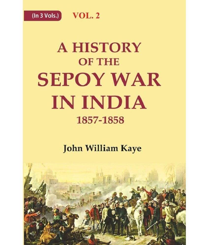 A History of the Sepoy War in India 1857-1858 2nd A History of the Sepoy War in India 1857-1858 2nd