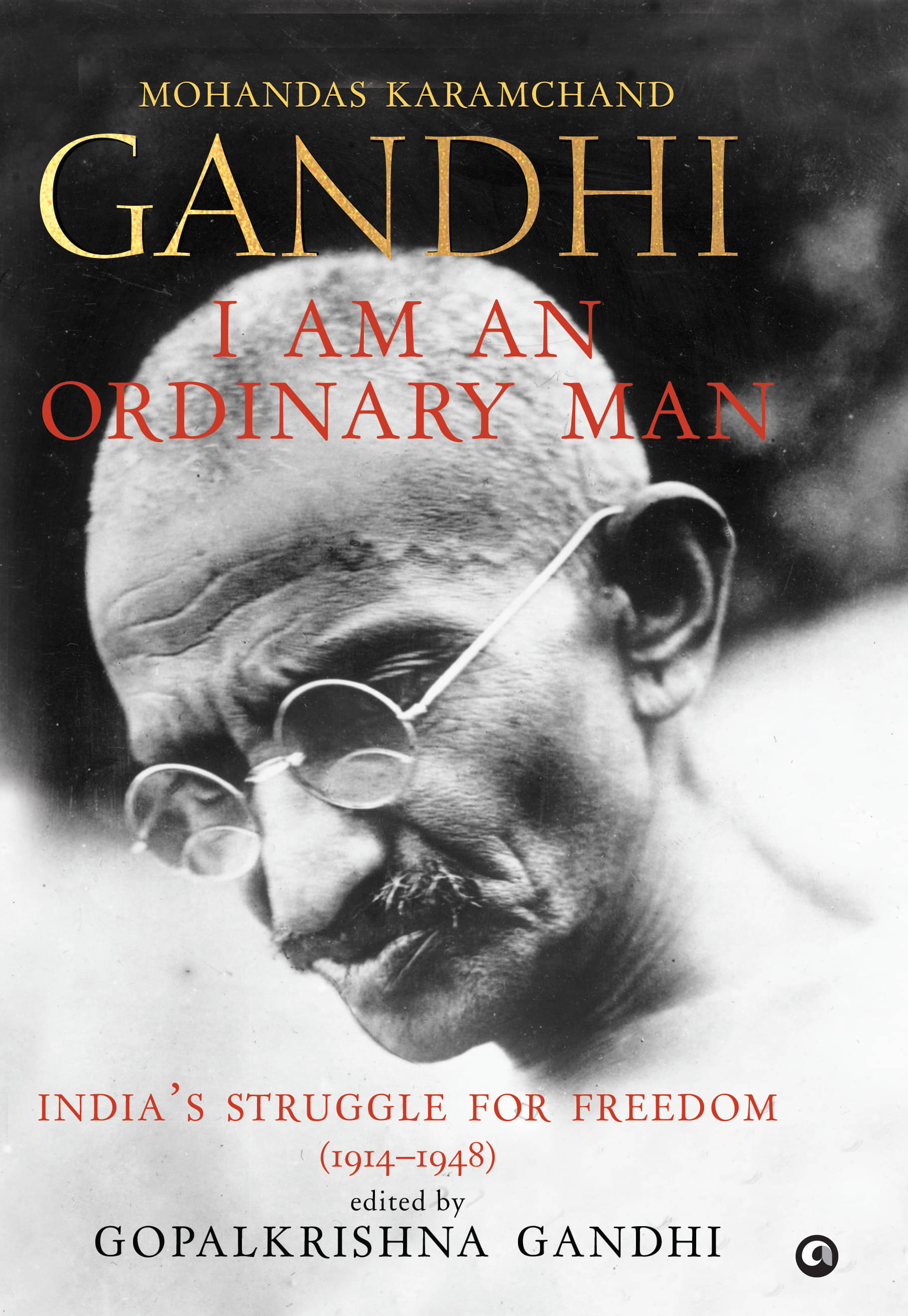     			I Am an Ordinary Man India’s Struggle for Freedom (1914–1948)