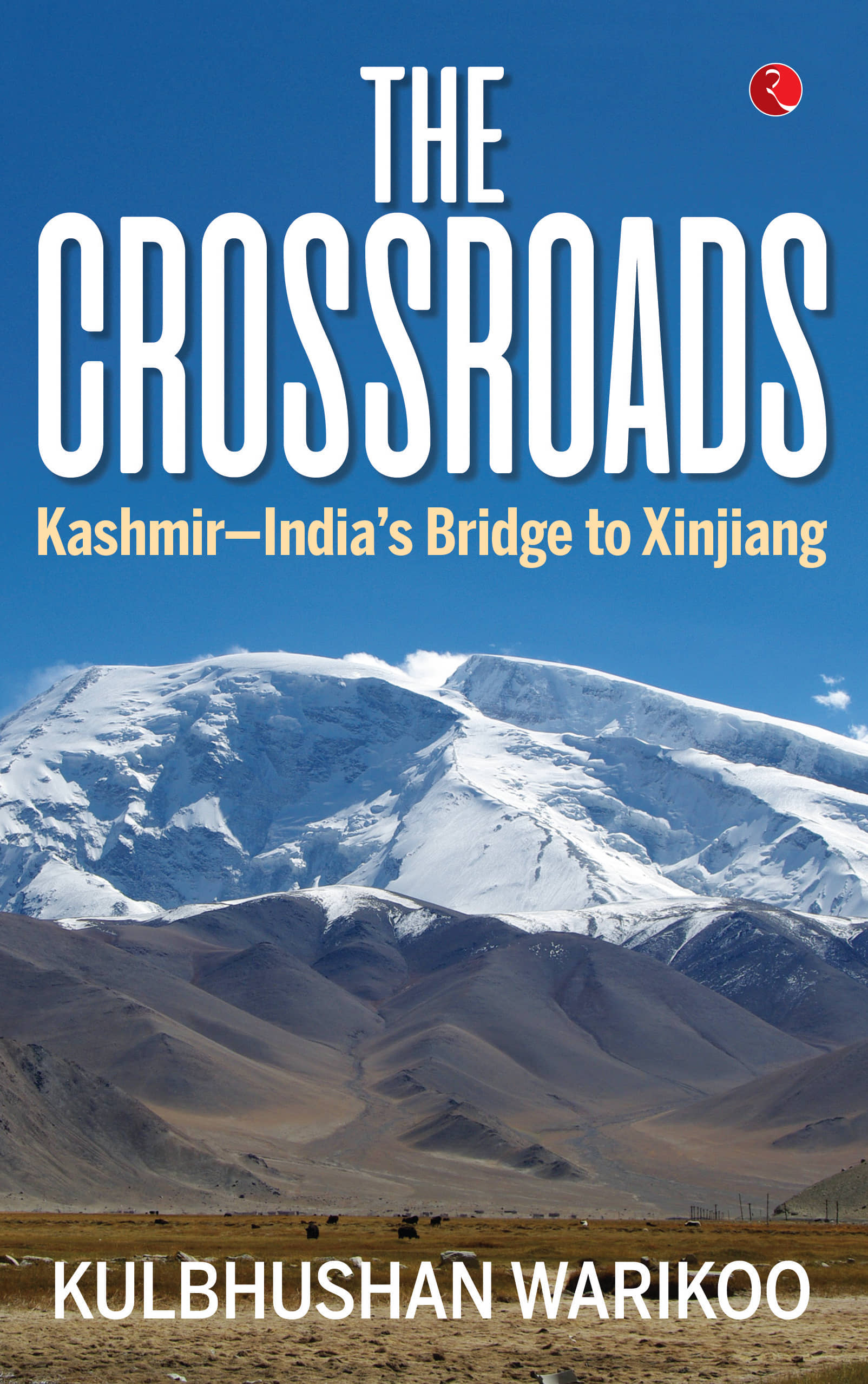 THE CROSSROADS Kashmir—India’s Bridge to Xinjiang