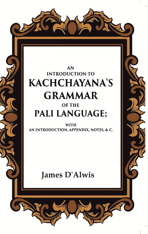     			An Introduction to Kachchayana's Grammar of the Pali Language With an Introduction, Appendix, Notes, & c. [Hardcover]