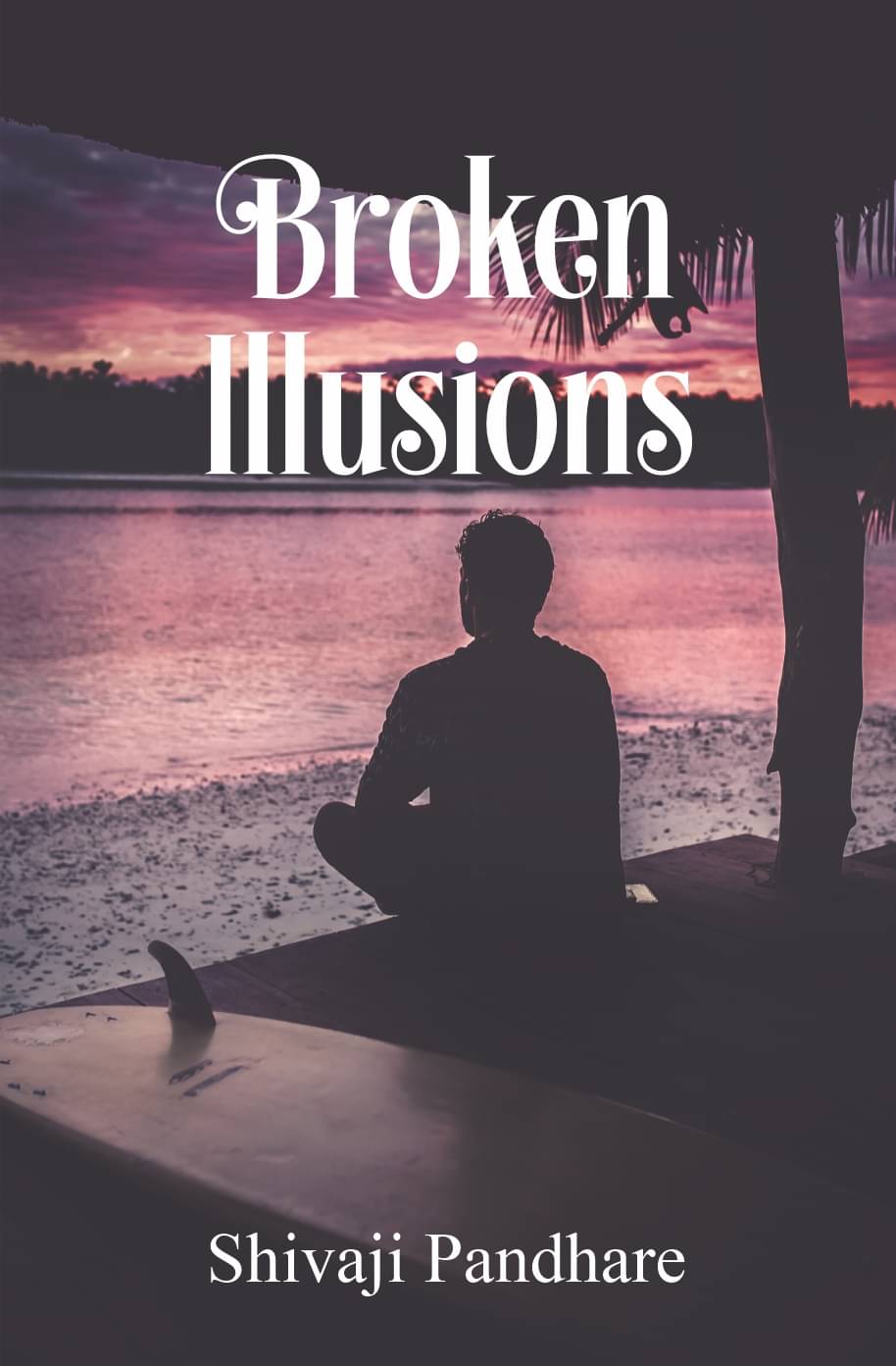 Broken Illusions : Poems on Love, Relationship and Human lives Broken Illusions : Poems on Love, Relationship and Human lives
