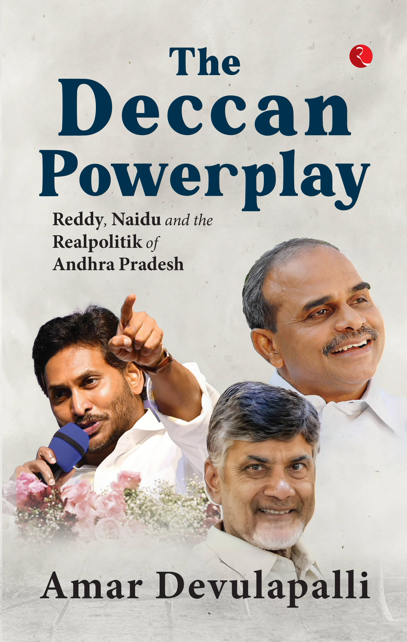     			The Deccan Powerplay: Reddy, Naidu and the Real By Amar Devulapalli