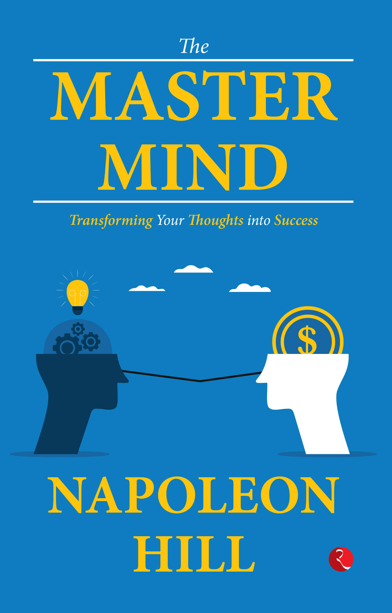 The Master Mind: Transforming Your Thoughts into By Napoleon Hill The Master Mind: Transforming Your Thoughts into By Napoleon Hill
