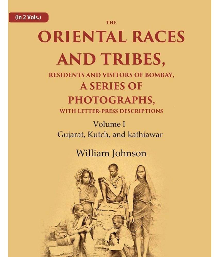     			The Oriental Races and Tribes, Residents and Visitors of Bombay, A Series of Photographs, with Letter-Press Descriptions Gujarat, Kutch,  [Hardcover]